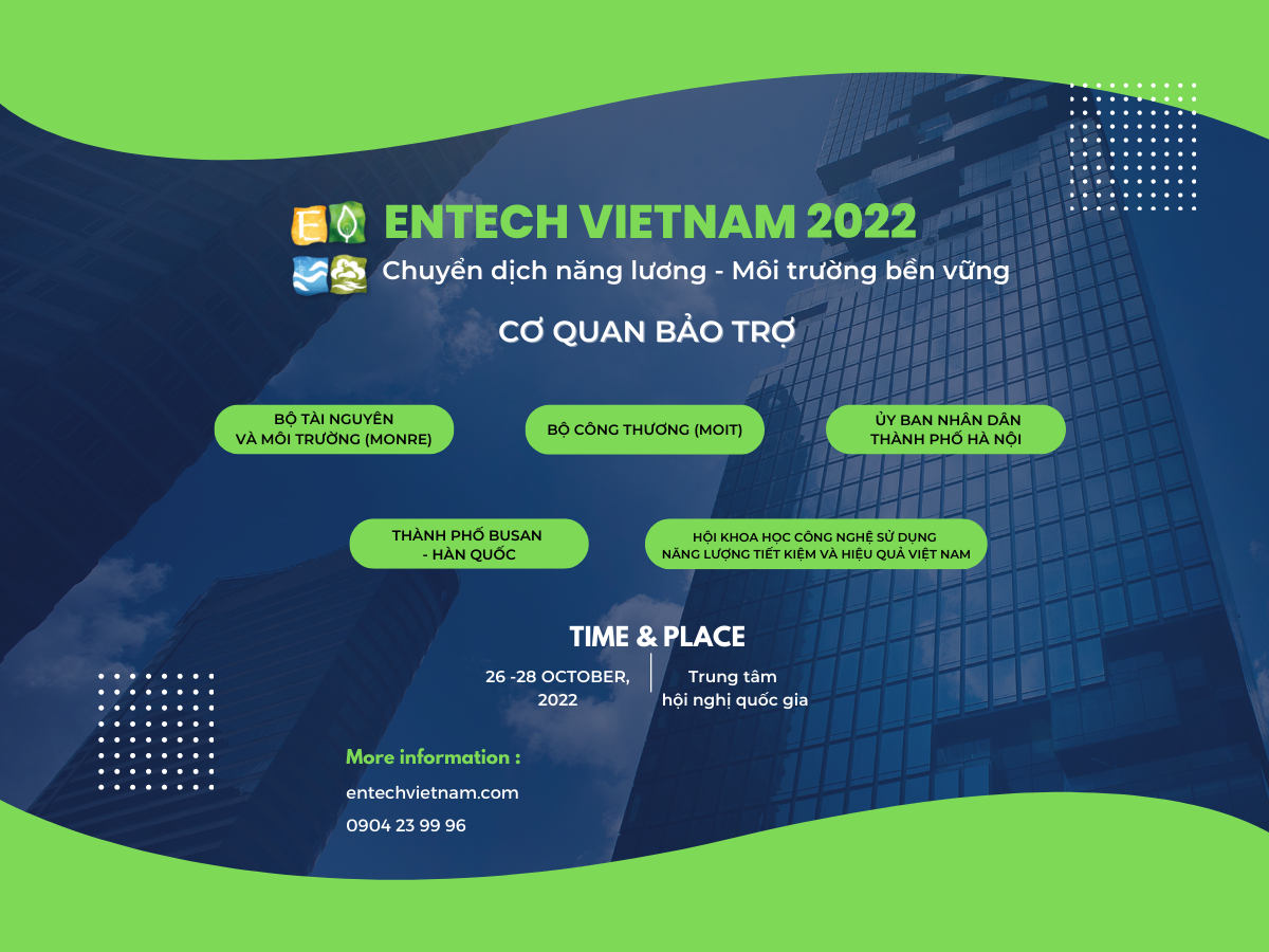 ENTECH 2022 - Cơ hội quảng bá hình ảnh, sản phẩm cho các doanh nghiệp